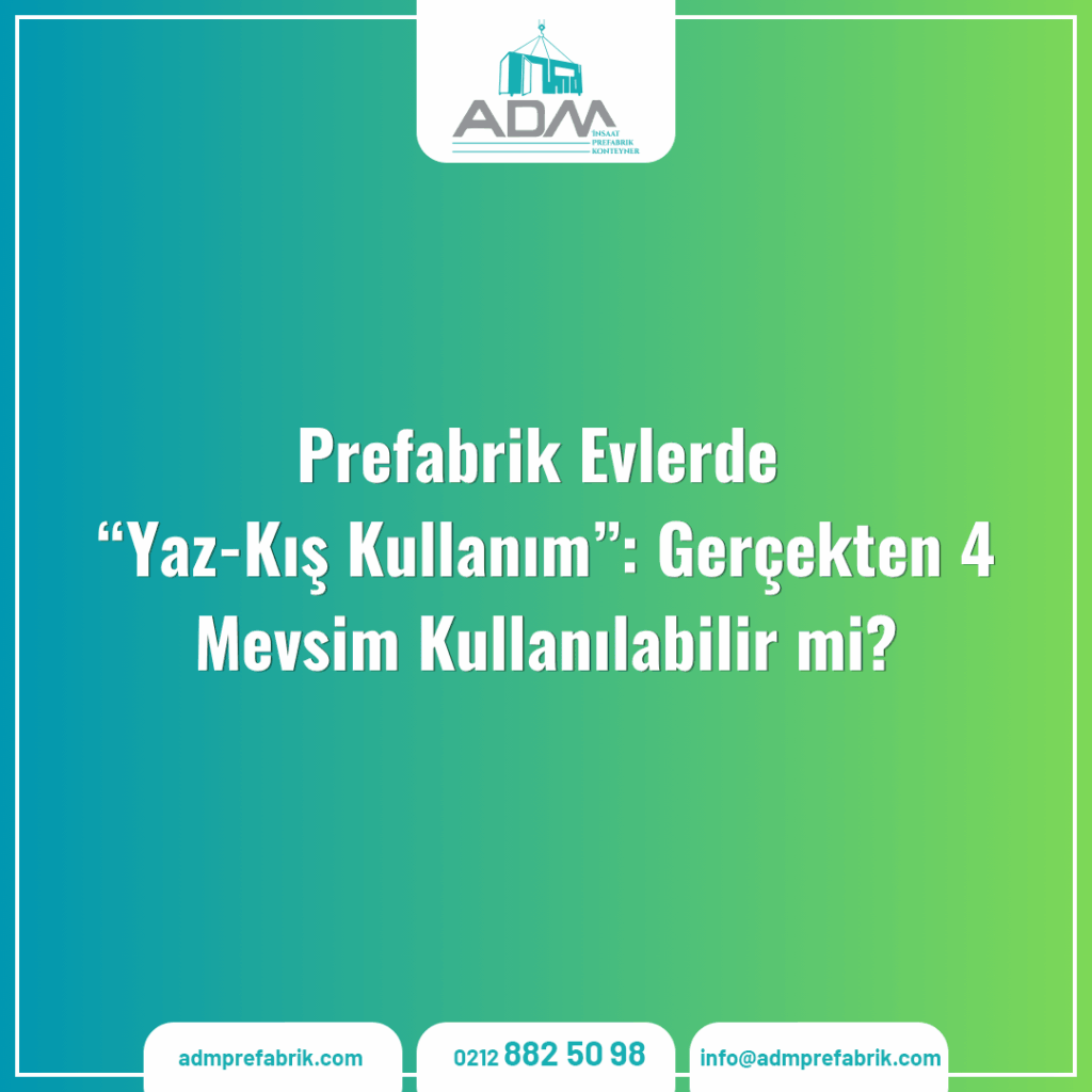 Prefabrik Evlerde “Yaz-Kış Kullanım”: Gerçekten 4 Mevsim Kullanılabilir mi?