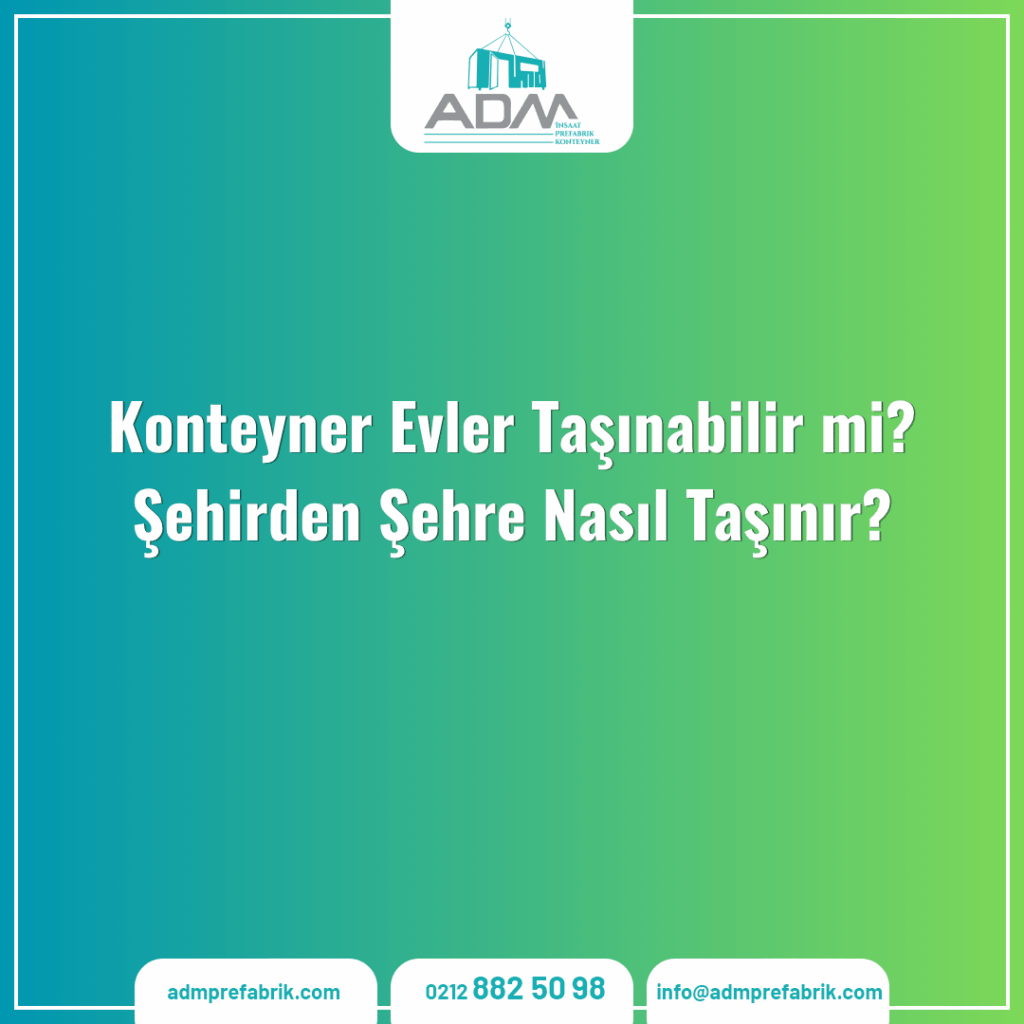 Konteyner Evler Taşınabilir mi? Şehirden Şehre Nasıl Taşınır?