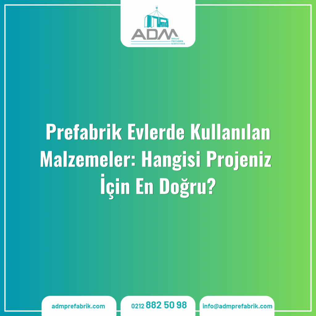 Prefabrik Evlerde Kullanılan Malzemeler: Hangisi Projeniz İçin En Doğru?