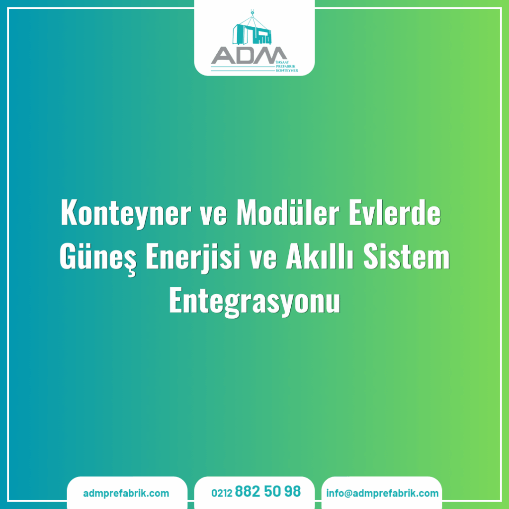 Konteyner ve Modüler Evlerde Güneş Enerjisi ve Akıllı Sistem Entegrasyonu