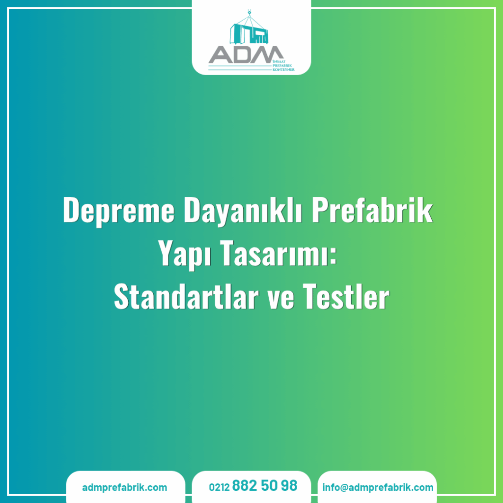 Depreme Dayanıklı Prefabrik Yapı Tasarımı: Standartlar ve Testler